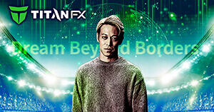 TitanFX × 本田圭佑「Dream Beyond Borders」始動